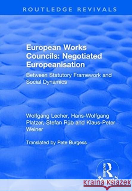 European Works Councils: Negotiated Europeanisation: Between Statutory Framework and Social Dynamics Lecher, Wolfgang 9781138739277 Taylor and Francis