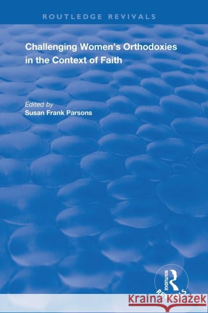 Challenging Women's Orthodoxies in the Context of Faith Susan Fran 9781138739284 Routledge