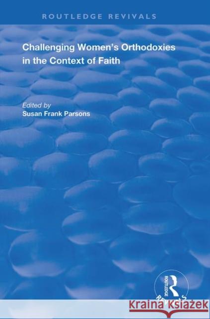 Challenging Women's Orthodoxies in the Context of Faith Susan Fran 9781138739291 Routledge