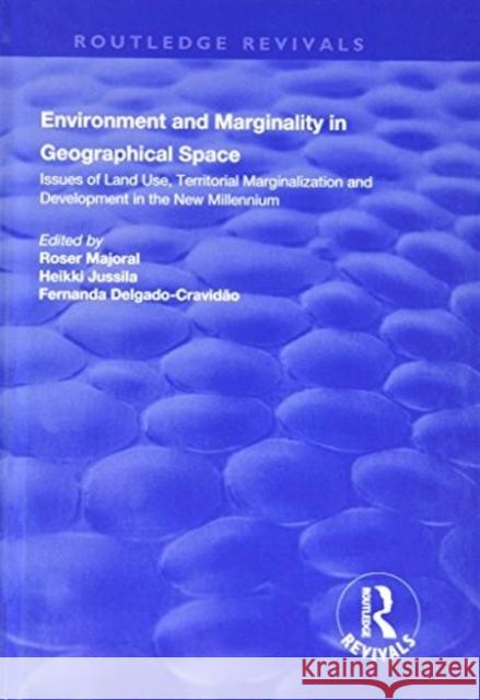 Environment and Marginality in Geographical Space: Issues of Land Use, Territorial Marginalization and Development at the Dawn of New Millennium: Issu Roser, Majoral|||Jussila, Heikki|||Delgado-Cravidao, Fernanda 9781138739406