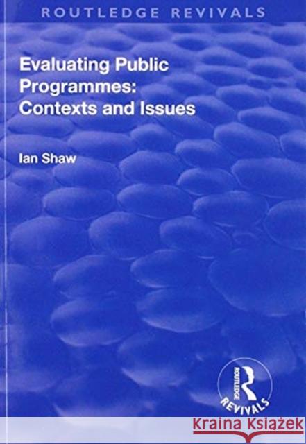 Evaluating Public Programmes: Contexts and Issues Ian Shaw 9781138739581 Routledge