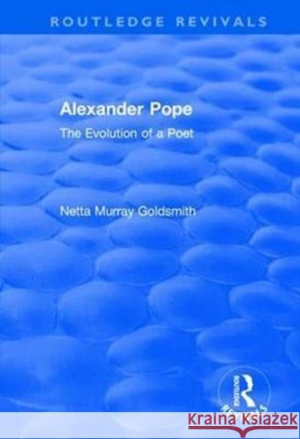 Alexander Pope: The Evolution of a Poet Netta Murray Goldsmith 9781138739710 Routledge