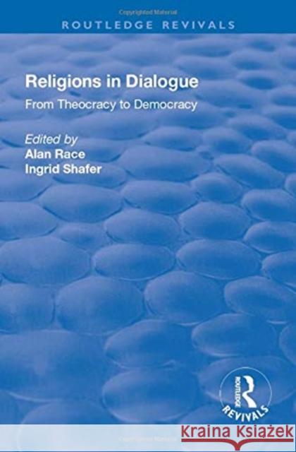 Religions in Dialogue: From Theocracy to Democracy Race, Alan 9781138739895