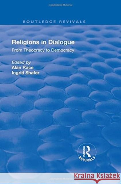Religions in Dialogue: From Theocracy to Democracy Race, Alan 9781138739901