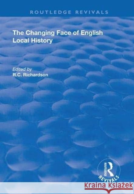 The Changing Face of English Local History Richardson, R. C. 9781138739956 TAYLOR & FRANCIS