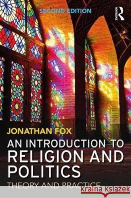 An Introduction to Religion and Politics: Theory and Practice Fox, Jonathan (Bar Ilan University, Israel) 9781138740105