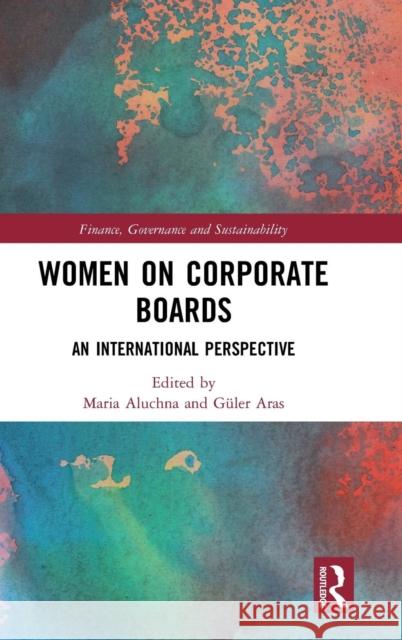 Women on Corporate Boards: An International Perspective Maria Aluchna Geuler Aras 9781138740181 Routledge