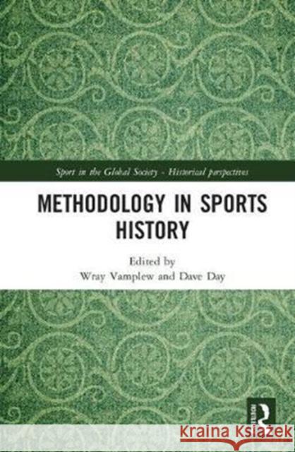 Methodology in Sports History Wray Vamplew Dave Day 9781138740587