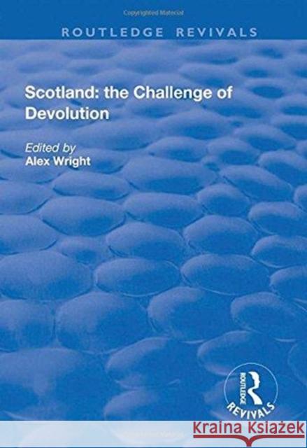 Scotland: The Challenge of Devolution Alex Wright 9781138740716