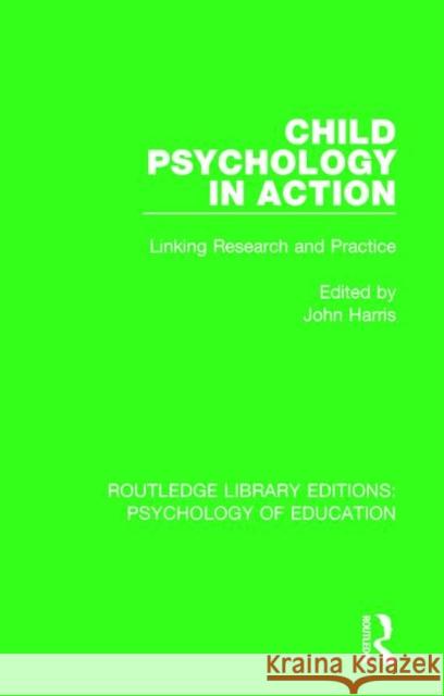 Child Psychology in Action: Linking Research and Practice John Harris 9781138740761 Routledge