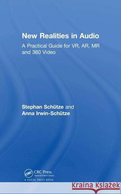 New Realities in Audio: A Practical Guide for VR, AR, MR and 360 Video. Schütze, Stephan 9781138740822 CRC Press