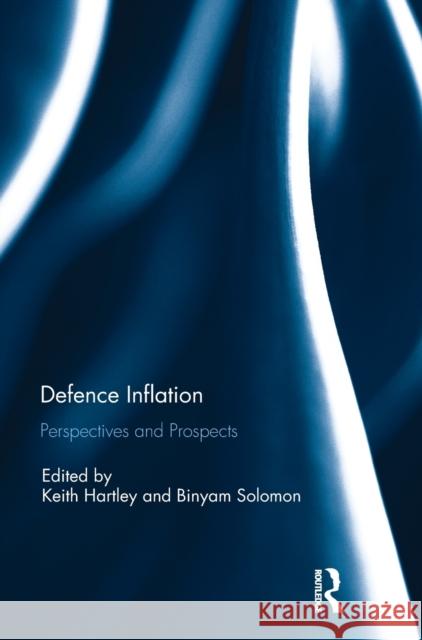 Defence Inflation: Perspectives and Prospects Keith Hartley Binyam Solomon 9781138740853