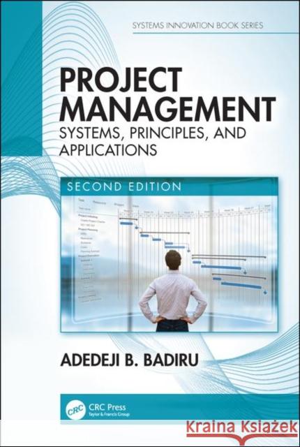 Project Management: Systems, Principles, and Applications Badiru, Adedeji B. 9781138740860 CRC Press
