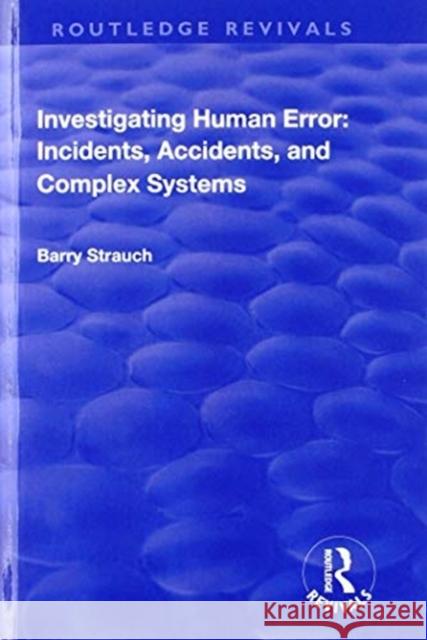 Investigating Human Error: Incidents, Accidents and Complex Systems Barry Strauch 9781138741003 Routledge