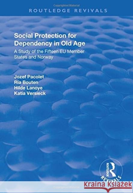 Social Protection for Dependency in Old Age: A Study of the Fifteen Eu Member States and Norway Pacolet, Jozef|||Bouten, Ria|||Versieck, Katia 9781138741027 Routledge Revivals