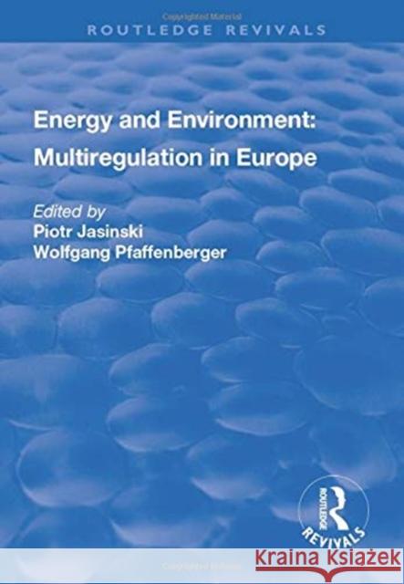 Energy and Environment: Multiregulation in Europe Piotr Jasinski, Wolfgang Pfaffenberger 9781138741058