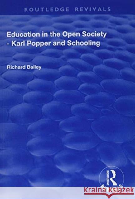 Education in the Open Society - Karl Popper and Schooling Richard Bailey 9781138741393