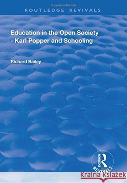 Education in the Open Society - Karl Popper and Schooling Richard Bailey 9781138741409 Routledge