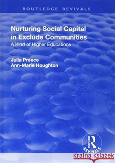 Nurturing Social Capital in Excluded Communities: A Kind of Higher Education Julia Preece 9781138741478 Routledge