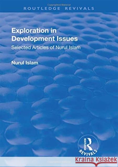 Exploration in Development Issues: Selected Articles of Nurul Islam Islam, Nurul 9781138741621