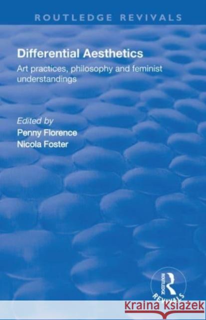 Differential Aesthetics: Art Practices, Philosophy and Feminist Understandings Florence, Penny 9781138741645