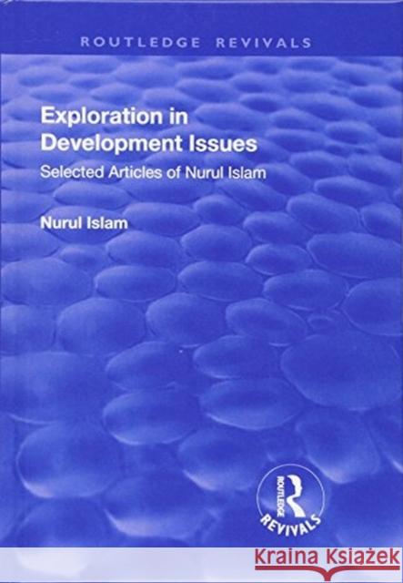 Exploration in Development Issues: Selected Articles of Nurul Islam Nurul Islam 9781138741652