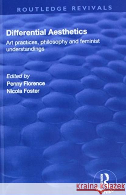 Differential Aesthetics: Art Practices, Philosophy and Feminist Understandings Florence, Penny|||Foster, Nicola 9781138741669 Routledge Revivals