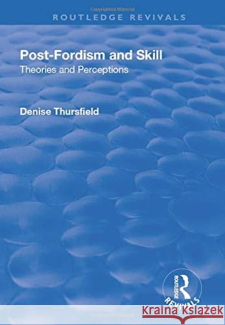 Post-Fordism and Skill: Theories and Perceptions Thursfield, Denise 9781138741713 Taylor and Francis