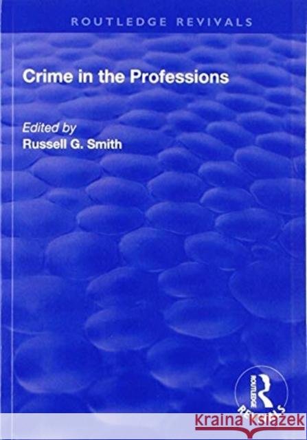 Crime in the Professions Russell G. Smith 9781138741751 Routledge