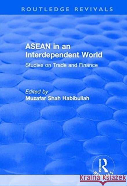 ASEAN in an Interdependent World: Studies in an Interdependent World Habibullah, Muzafar Shah 9781138741829