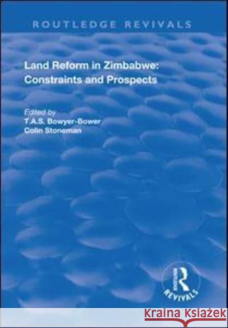 Land Reform in Zimbabwe: Constraints and Prospects Colin Stoneman T. a. S. Bowyer-Bower 9781138741843 Routledge