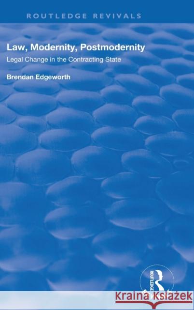 Law, Modernity, Postmodernity: Legal Change in the Contracting State Brendan Edgeworth 9781138741997 Routledge