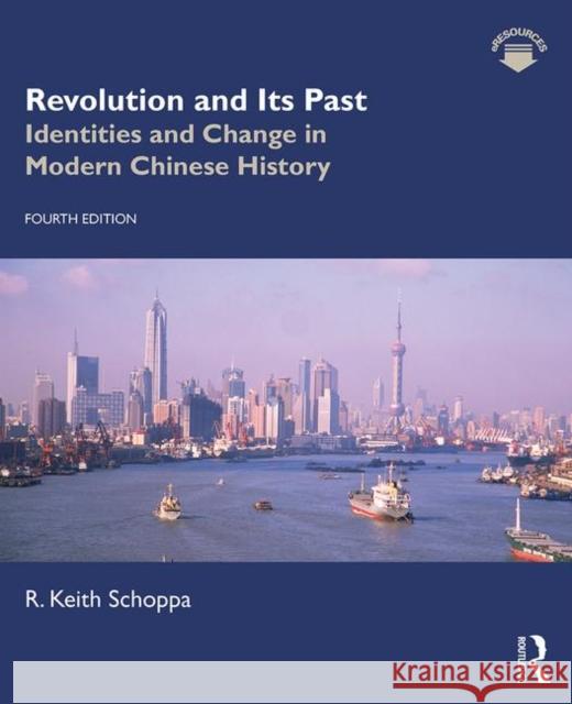 Revolution and Its Past: Identities and Change in Modern Chinese History R. Keith Schoppa 9781138742185