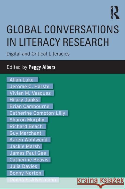 Global Conversations in Literacy Research: Digital and Critical Literacies Peggy Albers 9781138742390