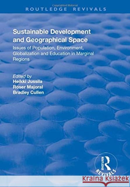 Sustainable Development and Geographical Space: Issues of Population, Environment, Globalization and Education in Marginal Regions Heikki Jussila Roser Majoral 9781138742444