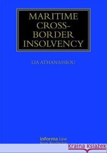 Maritime Cross-Border Insolvency: Under the European Insolvency Regulation and the Uncitral Model Law Athanassiou, Lia 9781138742499 Informa Law from Routledge