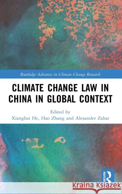 Climate Change Law in China in Global Context Alexander Zahar Hao Zhang Xiangbai He 9781138742536 Routledge