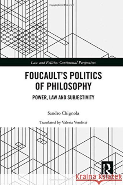 Foucault's Politics of Philosophy: Power, Law and Subjectivity Chignola, Sandro 9781138742703