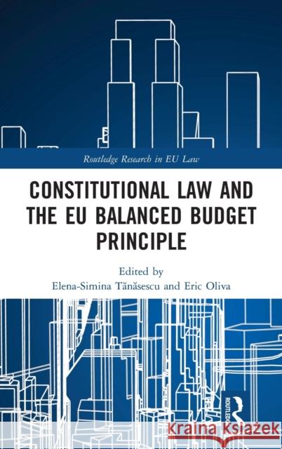 Constitutional Law and the EU Balanced Budget Principle Tănăsescu, Elena-Simina 9781138742871