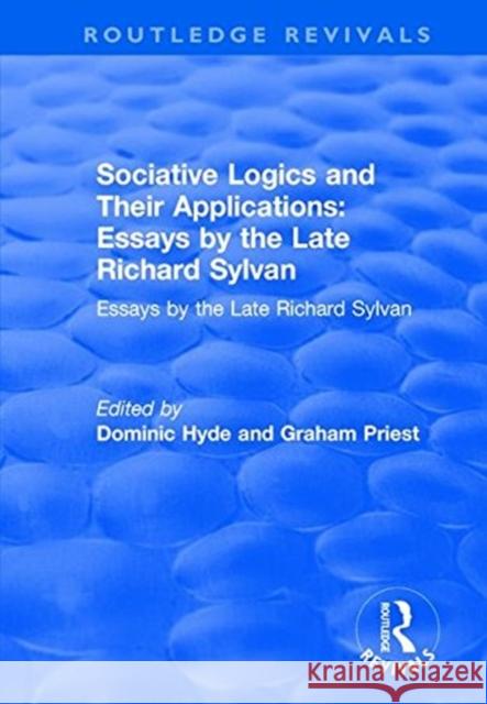 Sociative Logics and Their Applications: Essays by the Late Richard Sylvan Dominic Hyde, Graham Priest 9781138743021 Taylor and Francis