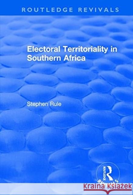 Electoral Territoriality in Southern Africa Stephen Rule 9781138743038