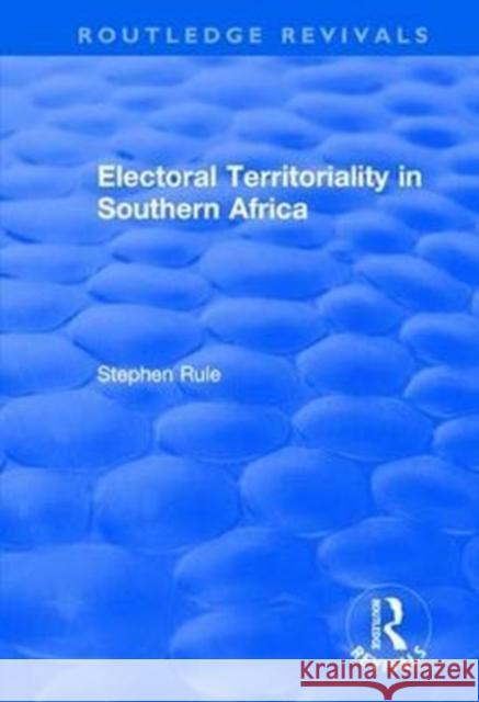Electoral Territoriality in Southern Africa Stephen Rule 9781138743076 Routledge
