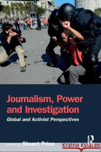 Journalism, Power and Investigation: Global and Activist Perspectives Stuart Price 9781138743090 Routledge