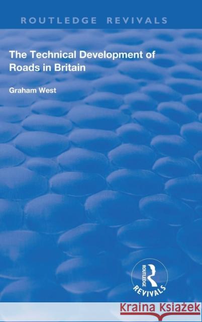 The Technical Development of Roads in Britain Graham West 9781138743236