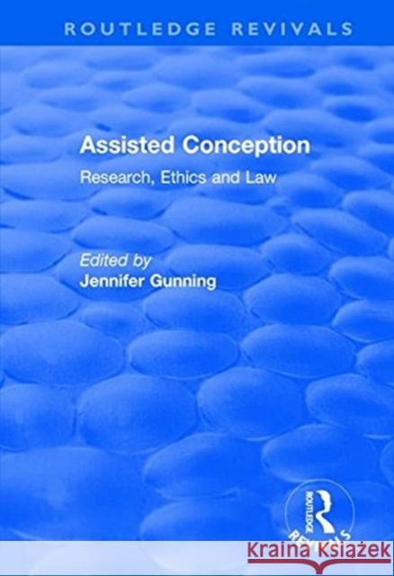 Assisted Conception: Research, Ethics and Law: Research, Ethics and Law Gunning, Jennifer 9781138743243