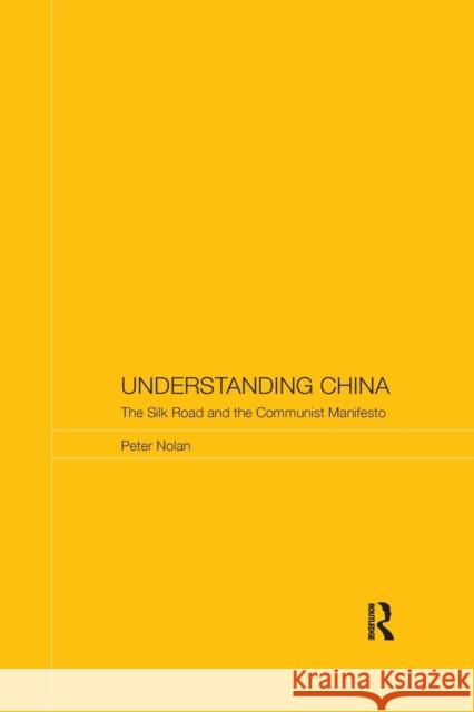 Understanding China: The Silk Road and the Communist Manifesto Peter Nolan 9781138743298