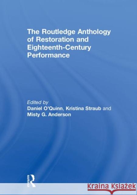 The Routledge Anthology of Restoration and Eighteenth-Century Performance Kristina Straub Misty G. Anderson Daniel J. O'Quinn 9781138743304 Routledge