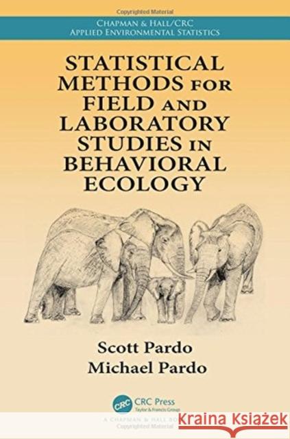 Statistical Methods for Field and Laboratory Studies in Behavioral Ecology Scott Pardo Michael Pardo 9781138743366 CRC Press