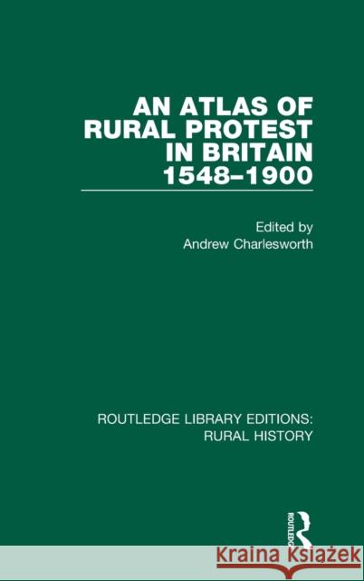 An Atlas of Rural Protest in Britain 1548-1900 Andrew Charlesworth 9781138743489 Routledge