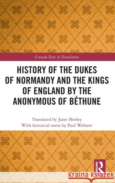 History of the Dukes of Normandy and the Kings of England by the Anonymous of Béthune Webster, Paul 9781138743496 Routledge